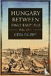 Palffy, Geza - Hungary Between Two Empires 1526–1711