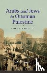 Dowty, Alan - Arabs and Jews in Ottoman Palestine