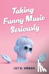 Hirsch, Lily E. - Taking Funny Music Seriously