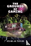 Taylor, Nicholas - The Grounds of Gaming