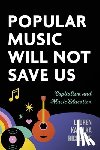 Richerme, Lauren K. - Popular Music Will not Save Us