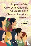 You, Ziying - Impacts of the COVID-19 Pandemic on Chinese and Chinese American Women - Racisms, Feminisms, and Foodways