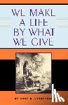 Gunderman, Richard B. - We Make a Life by What We Give