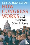 Hamilton, Lee H. - How Congress Works and Why You Should Care