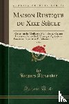Alexandre, Jacques - Maison Rustique Du Xixe Siecle, Vol. 4