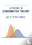 Stachurski, John (Australian National University College of Business and Economics) - A Primer in Econometric Theory