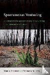 Shepherd, Dean A. (Ray and Milann Siegfried Professor of Entrepreneurship, University of Notre Dame), Williams, Trenton A. (Assistant Professor of Entrepreneurship, Syracuse University) - Spontaneous Venturing