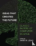 Lewis, Harry - Ideas That Created the Future