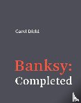 Diehl, Carol - Banksy: Completed