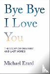 Erard, Michael - Bye Bye I Love You