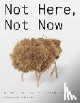 Dunne, Anthony, Raby, Fiona - Not Here, Not Now