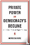 Kurz, Mordecai - Private Power and Democracy's Decline