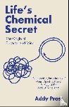 Pross, Addy - Life's Chemical Secret