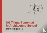 Frederick, Matthew (Registered Architect) - 101 Things I Learned in Architecture School