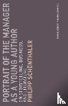 Schonthaler, Philipp - Portrait of the Manager as a Young Author