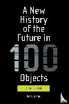 Hon, Adrian - A New History of the Future in 100 Objects