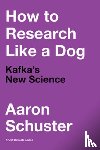Schuster, Aaron - How to Research Like a Dog