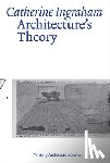 Ingraham, Catherine - Architecture’s Theory