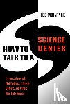 McIntyre, Lee - How to Talk to a Science Denier
