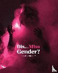  - Dis…Miss Gender?