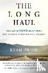 Prior, Ryan - The Long Haul: How Long Covid Survivors Are Revolutionizing Health Care