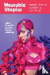Jungnickel, Kat, Fowles, Ellen - Wearable Utopias