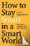 Gigerenzer, Gerd - How to Stay Smart in a Smart World: Why Human Intelligence Still Beats Algorithms