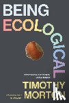 Morton, Timothy - Being Ecological, with a New Preface by the Author
