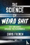 French, Chris, Wiseman, Richard - The Science of Weird Shit