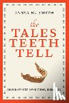 Smith, Tanya M. - The Tales Teeth Tell