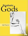 Foster, Hal (Princeton University) - Prosthetic Gods