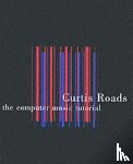 Roads, Curtis (University of California at Santa Barbara) - The Computer Music Tutorial