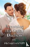 Scott, Bronwyn - Becoming His Dollar Duchess