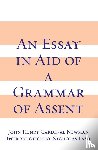 Newman, John Henry Cardinal - Essay in Aid of a Grammar of Assent, an