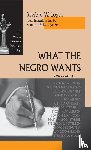 Logan, Rayford W. - What the Negro Wants