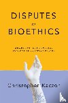 Kaczor, Christopher - Disputes in Bioethics
