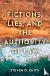 Smith, Steven D. - Fictions, Lies, and the Authority of Law