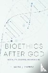 Cherry, Mark J. - Bioethics After God