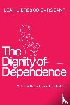 Libresco Sargeant, Leah - The Dignity of Dependence