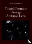 Freedman, Luba - Titian's Portraits through Aretino's Lens