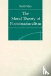 May, Todd - The Moral Theory of Poststructuralism