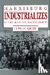 Eggert, Gerald G. (Professor Emeritus of History at PSU) - Harrisburg Industrializes