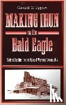 Eggert, Gerald G. (Professor Emeritus of History at PSU) - Making Iron on the Bald Eagle