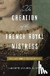 Adams, Tracy (Professor of French, Adams, Christine (Professor of History - The Creation of the French Royal Mistress