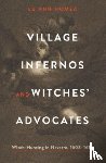 Homza, Lu Ann (College of William & Mary ) - Village Infernos and Witches’ Advocates