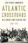 Farnsworth, Cacey Bowen (Brigham Young University) - Atlantic Crossroads in Lisbon’s New Golden Age, 1668–1750