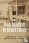 Higgins, James E. (Rider University) - The War Against Tuberculosis
