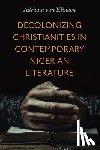 van Klinken, Adriaan (Associate Professor of Religion and African Studies - Decolonizing Christianities in Contemporary Nigerian Literature