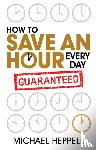 Heppell, Michael - How to Save An Hour Every Day