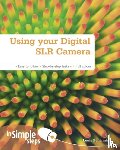 Benjamin, Louis - Using your Digital SLR Camera In Simple Steps